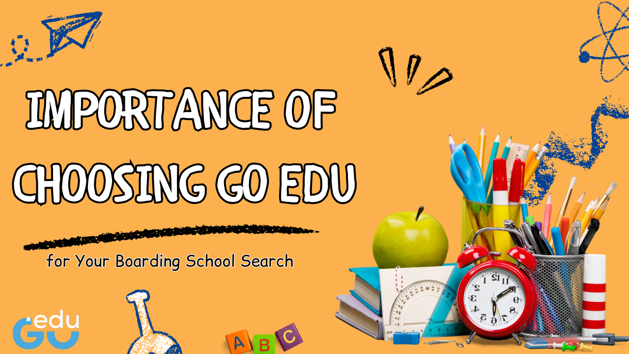 The Importance of Choosing Go Edu for Your Boarding School Search