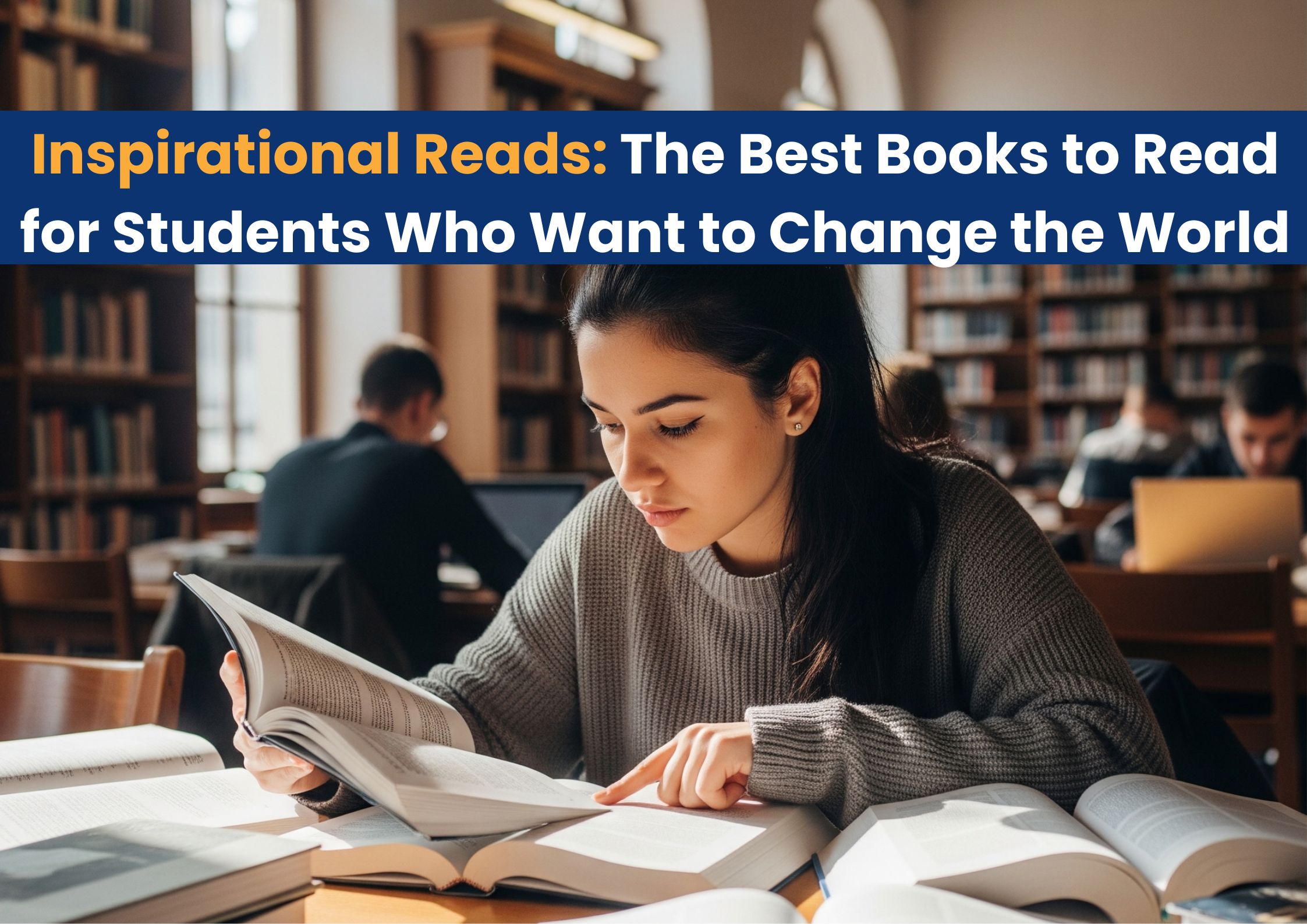 Inspirational Reads: The Best Books to Read for Students Who Want to Change the World