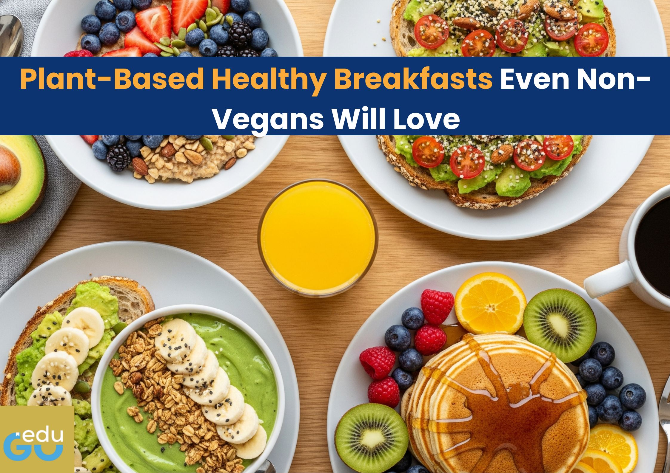 Plant-Based Healthy Breakfasts Even Non-Vegans Will Love