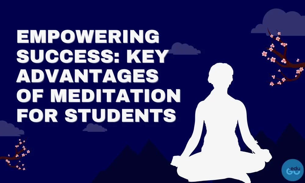 Empowering Success: Key Advantages of Meditation for Students